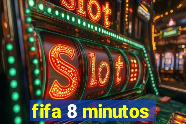 fifa 8 minutos